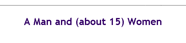 A Man and (about 15) Women